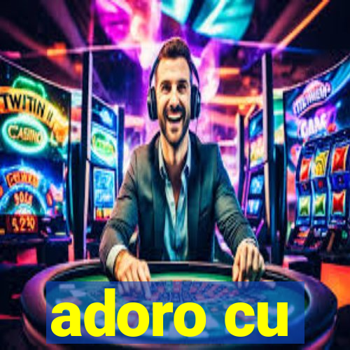 adoro cu